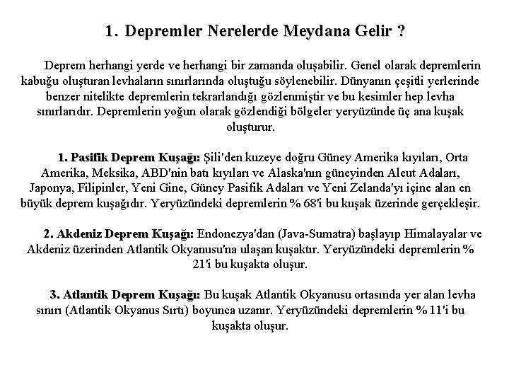 1. Depremler Nerelerde Meydana Gelir ? Deprem herhangi yerde ve herhangi bir zamanda oluşabilir.