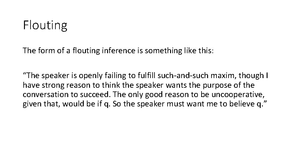 Flouting The form of a flouting inference is something like this: “The speaker is