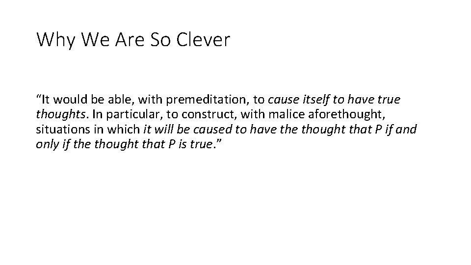 Why We Are So Clever “It would be able, with premeditation, to cause itself Why We Are So Clever “It would be able, with premeditation, to cause itself