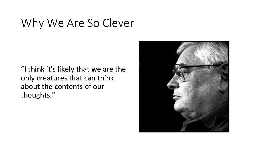 Why We Are So Clever “I think it's likely that we are the only