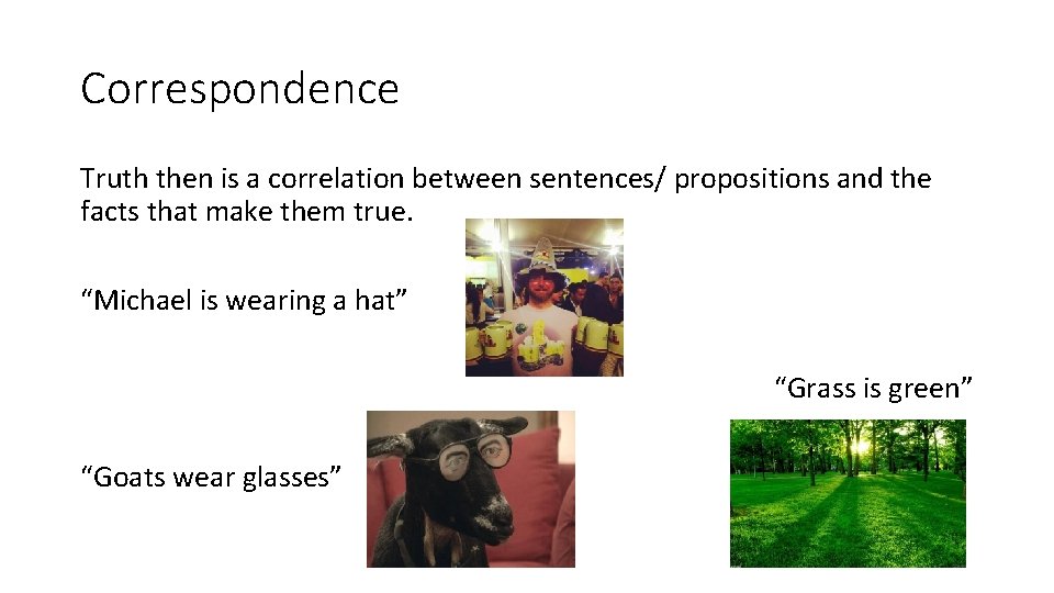 Correspondence Truth then is a correlation between sentences/ propositions and the facts that make Correspondence Truth then is a correlation between sentences/ propositions and the facts that make