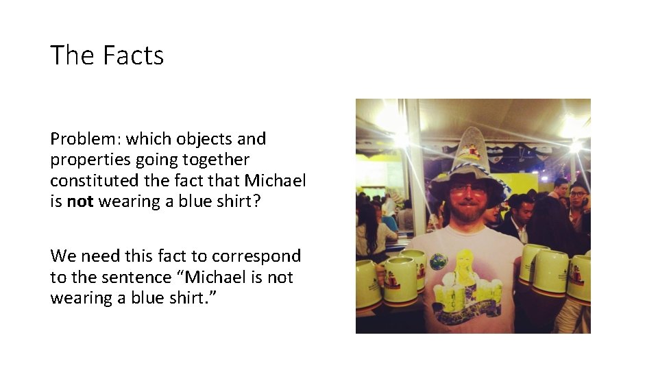 The Facts Problem: which objects and properties going together constituted the fact that Michael