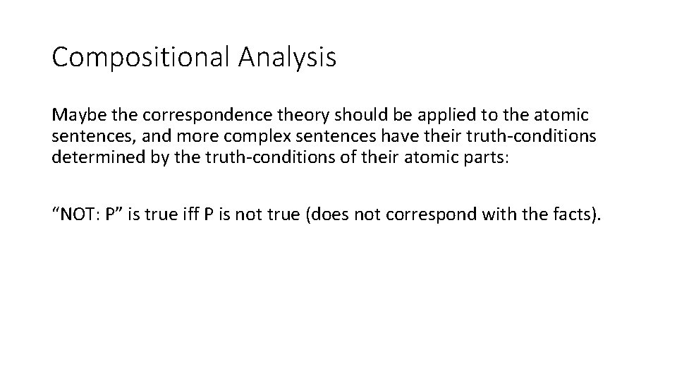 Compositional Analysis Maybe the correspondence theory should be applied to the atomic sentences, and