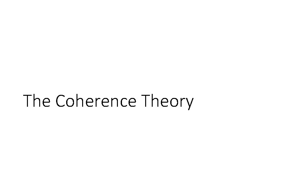 The Coherence Theory 