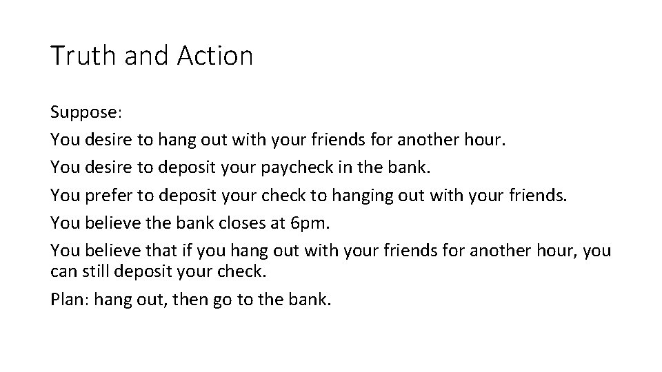 Truth and Action Suppose: You desire to hang out with your friends for another