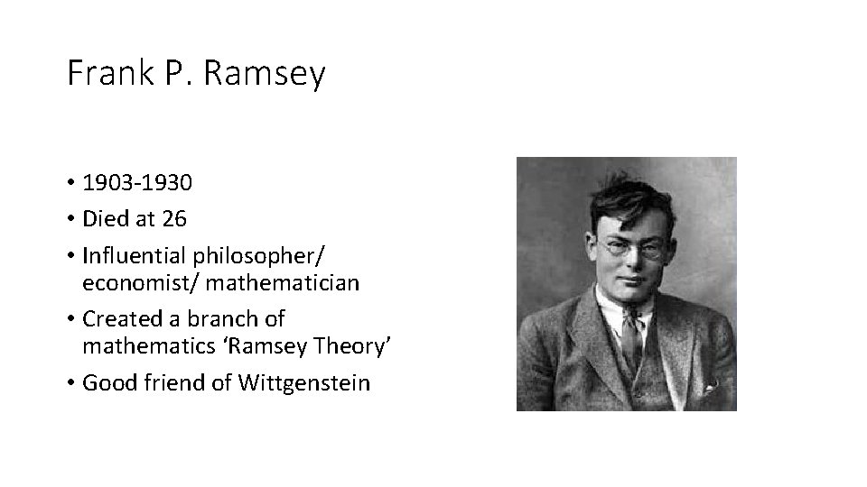 Frank P. Ramsey • 1903 -1930 • Died at 26 • Influential philosopher/ economist/ Frank P. Ramsey • 1903 -1930 • Died at 26 • Influential philosopher/ economist/