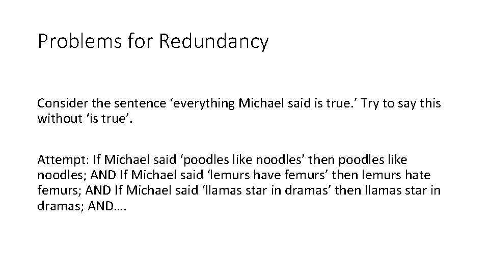 Problems for Redundancy Consider the sentence ‘everything Michael said is true. ’ Try to Problems for Redundancy Consider the sentence ‘everything Michael said is true. ’ Try to