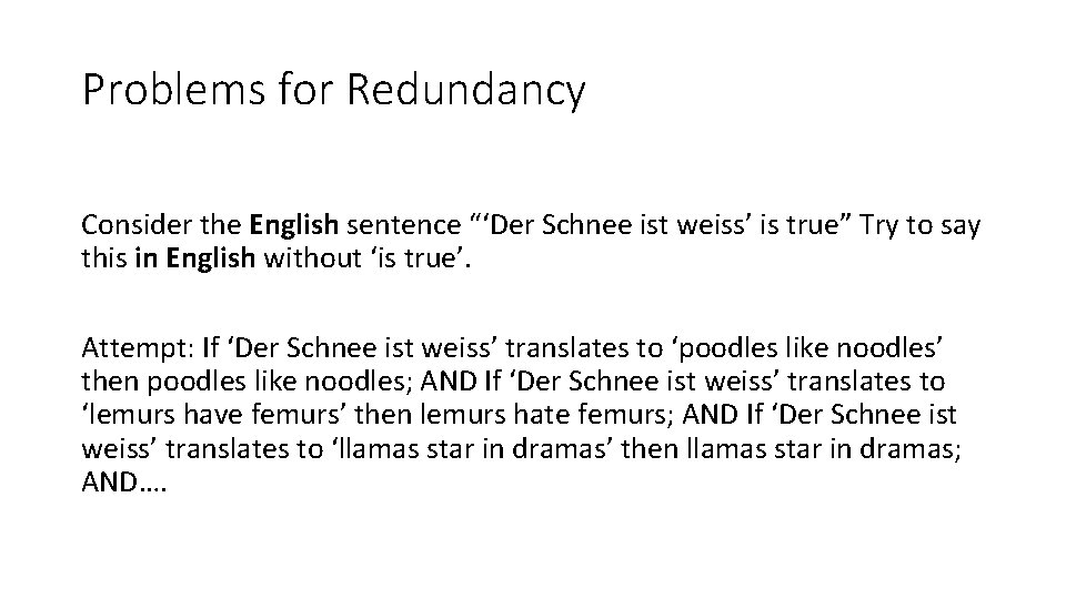 Problems for Redundancy Consider the English sentence “‘Der Schnee ist weiss’ is true” Try