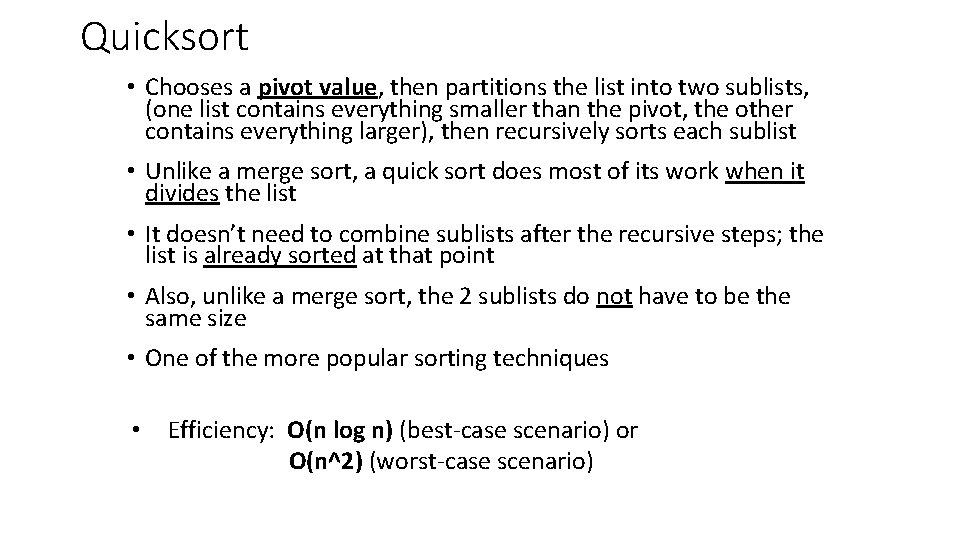 Quicksort • Chooses a pivot value, then partitions the list into two sublists, (one