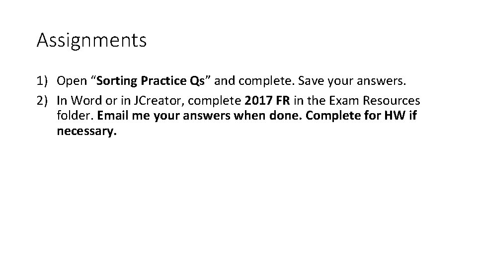 Assignments 1) Open “Sorting Practice Qs” and complete. Save your answers. 2) In Word