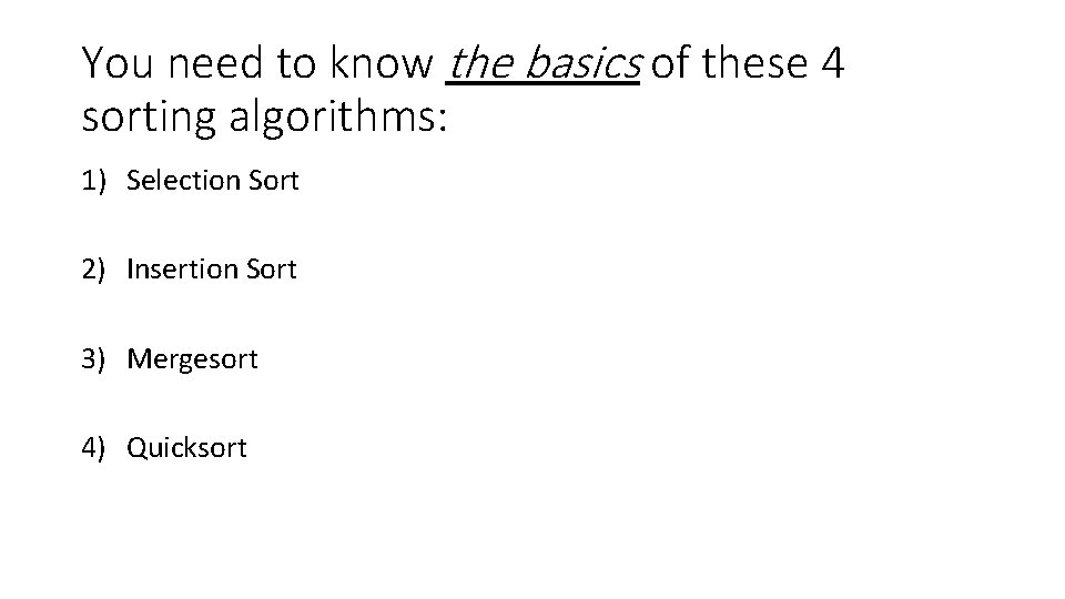 You need to know the basics of these 4 sorting algorithms: 1) Selection Sort