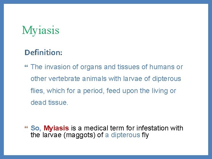 Myiasis Definition: The invasion of organs and tissues of humans or other vertebrate animals