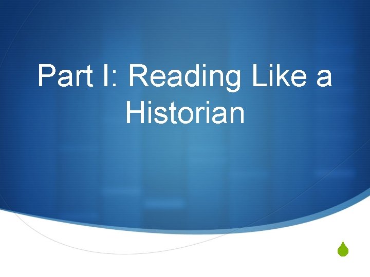 Part I: Reading Like a Historian S 