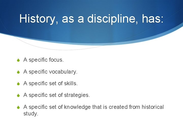 History, as a discipline, has: S A specific focus. S A specific vocabulary. S