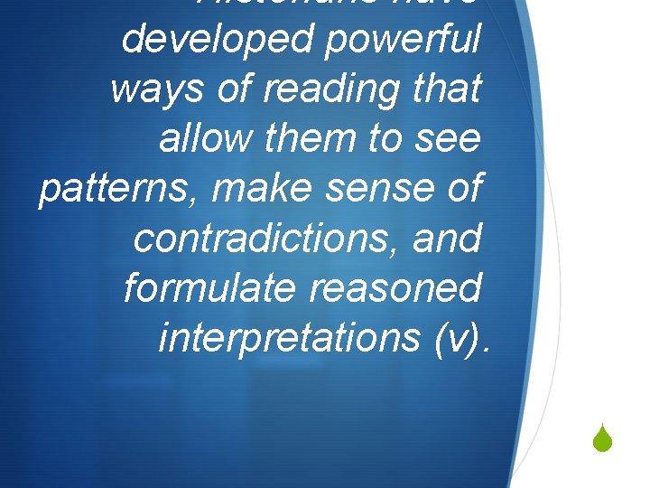 Historians have developed powerful ways of reading that allow them to see patterns, make