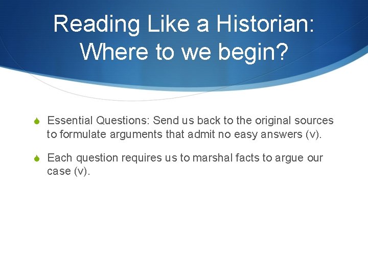 Reading Like a Historian: Where to we begin? S Essential Questions: Send us back