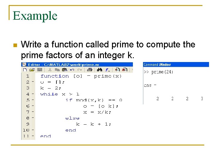 Example n Write a function called prime to compute the prime factors of an