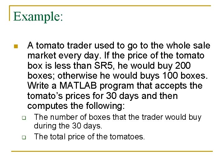 Example: A tomato trader used to go to the whole sale market every day.