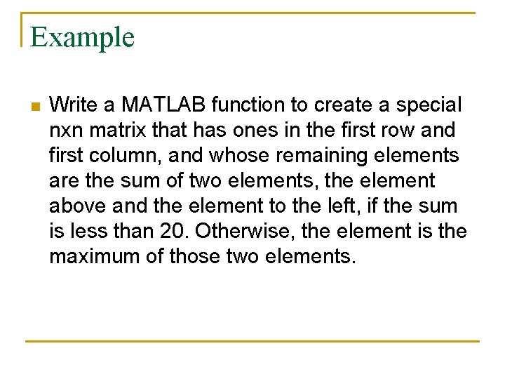 Example n Write a MATLAB function to create a special nxn matrix that has