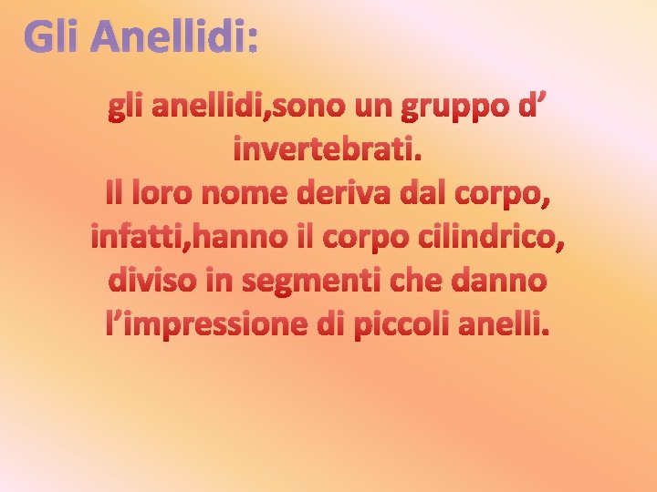 Gli Anellidi: gli anellidi, sono un gruppo d’ invertebrati. Il loro nome deriva dal