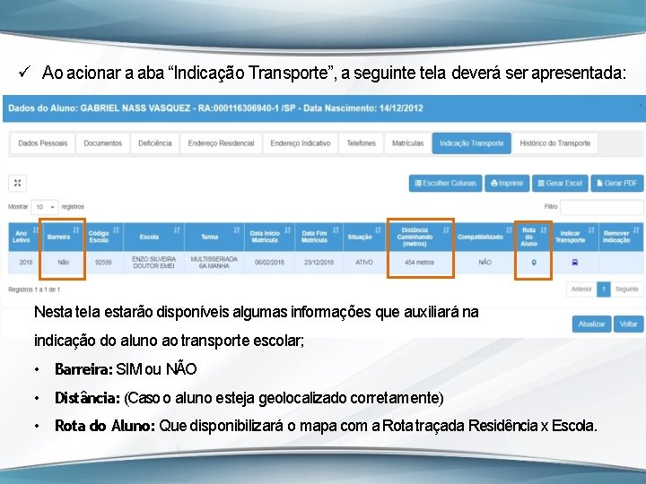  Ao acionar a aba “Indicação Transporte”, a seguinte tela deverá ser apresentada: Nesta