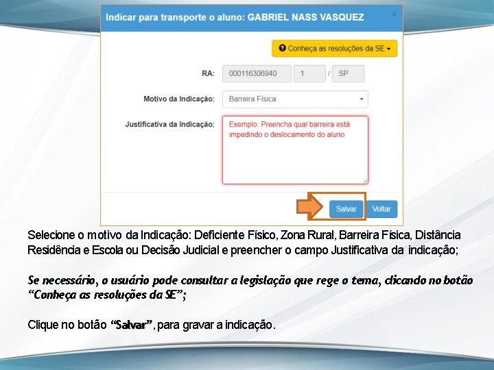 Selecione o motivo da Indicação: Deficiente Físico, Zona Rural, Barreira Física, Distância Residência e