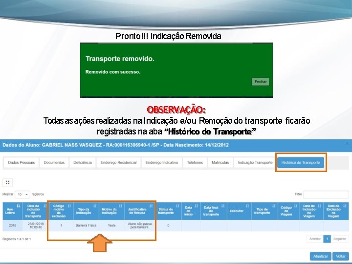 Pronto!!! Indicação Removida OBSERVAÇÃO: Todas as ações realizadas na Indicação e/ou Remoção do transporte