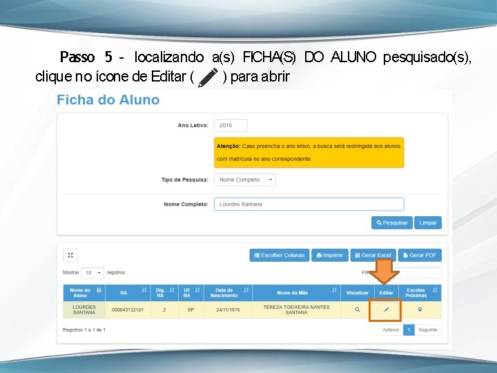 Passo 5 – localizando a(s) FICHA(S) DO ALUNO pesquisado(s), clique no ícone de Editar
