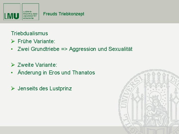Freuds Triebkonzept Triebdualismus Ø Frühe Variante: • Zwei Grundtriebe => Aggression und Sexualität Ø