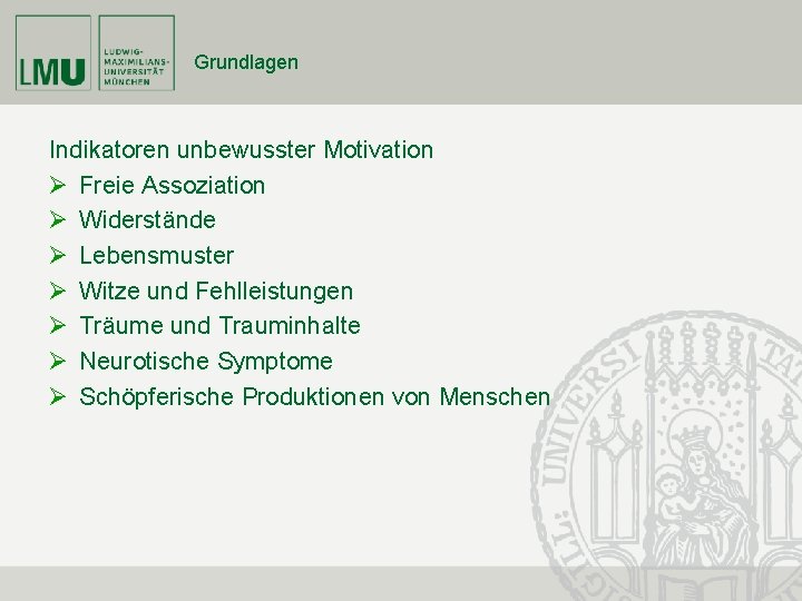 Grundlagen Indikatoren unbewusster Motivation Ø Freie Assoziation Ø Widerstände Ø Lebensmuster Ø Witze und