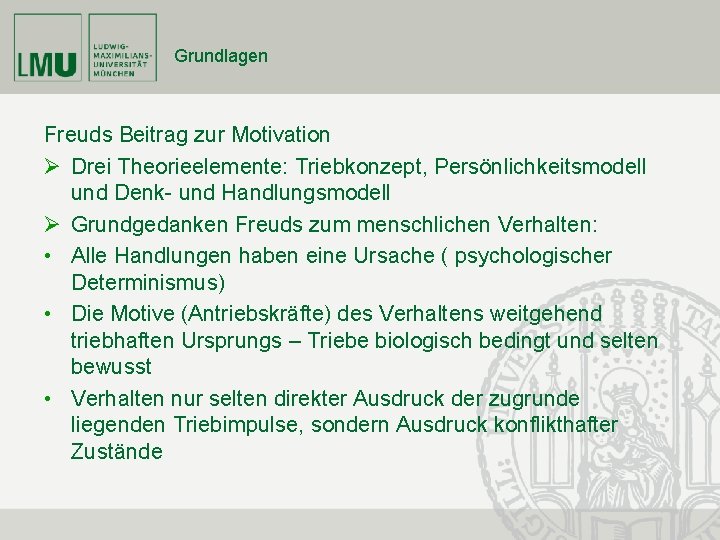 Grundlagen Freuds Beitrag zur Motivation Ø Drei Theorieelemente: Triebkonzept, Persönlichkeitsmodell und Denk- und Handlungsmodell