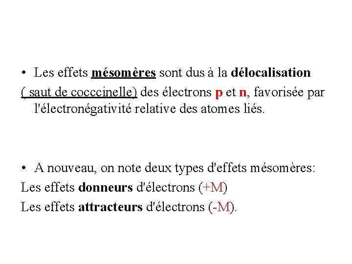  • Les effets mésomères sont dus à la délocalisation ( saut de cocccinelle)