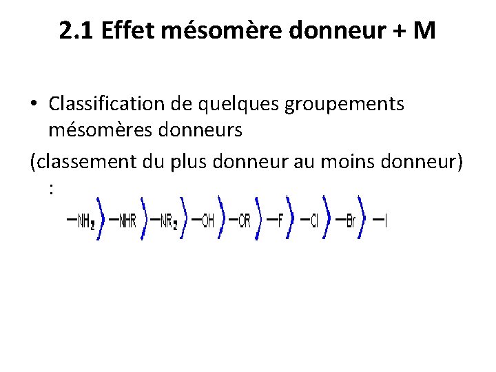 2. 1 Effet mésomère donneur + M • Classification de quelques groupements mésomères donneurs