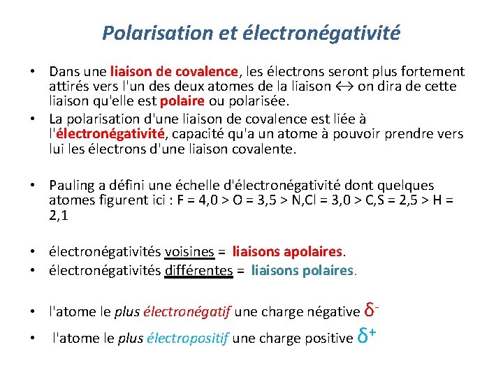 Polarisation et électronégativité • Dans une liaison de covalence, les électrons seront plus fortement