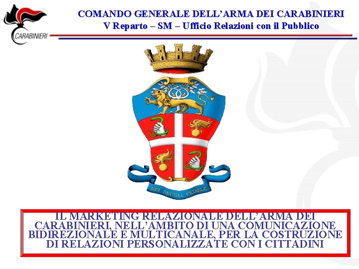 COMANDO GENERALE DELL’ARMA DEI CARABINIERI V Reparto – SM – Ufficio Relazioni con il