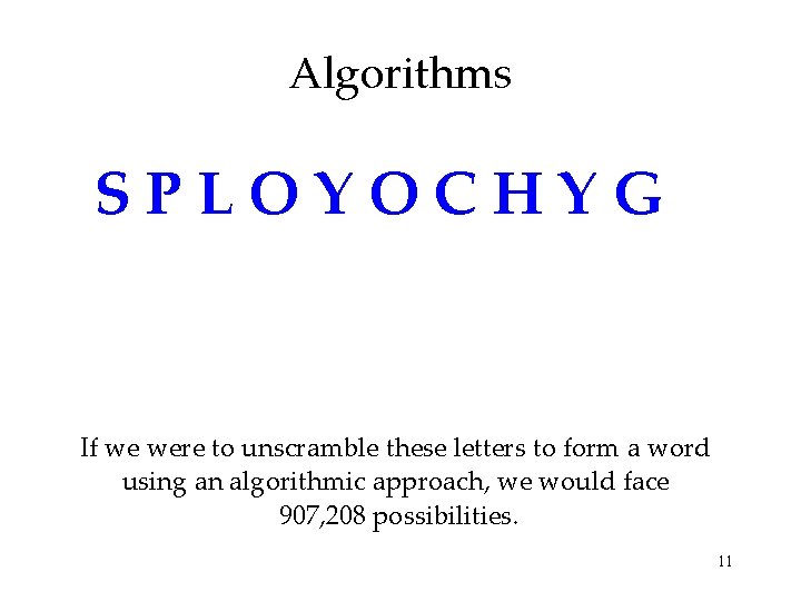 Algorithms SPLOYOCHYG If we were to unscramble these letters to form a word using
