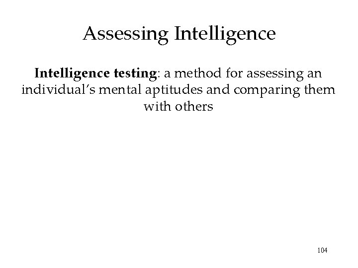 Assessing Intelligence testing: a method for assessing an individual’s mental aptitudes and comparing them