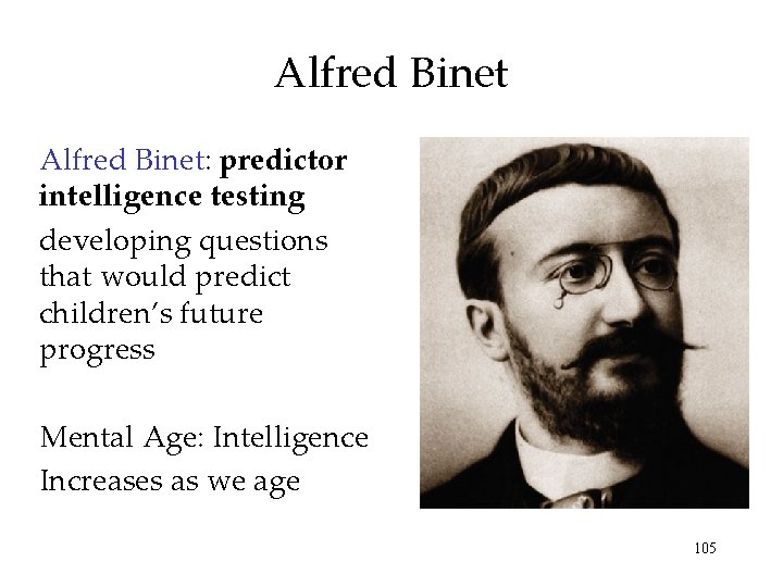 Alfred Binet: predictor intelligence testing developing questions that would predict children’s future progress Mental