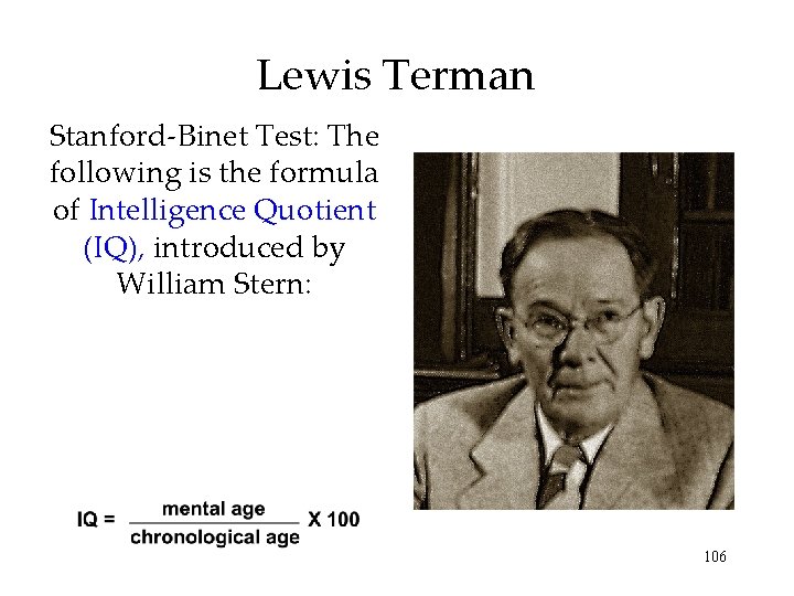 Lewis Terman Stanford-Binet Test: The following is the formula of Intelligence Quotient (IQ), introduced