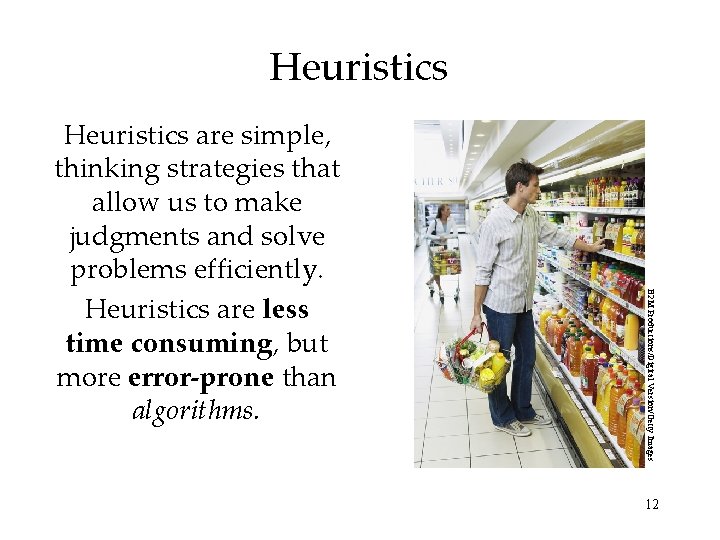 Heuristics B 2 M Productions/Digital Version/Getty Images Heuristics are simple, thinking strategies that allow