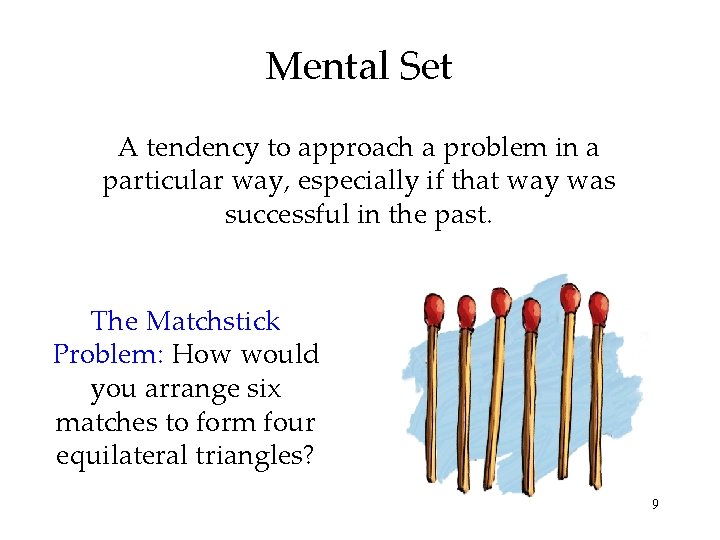 Mental Set A tendency to approach a problem in a particular way, especially if