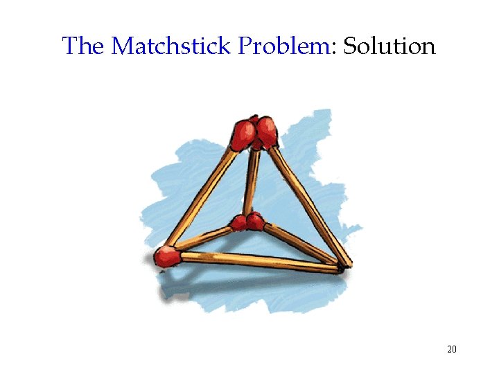 The Matchstick Problem: Solution 20 