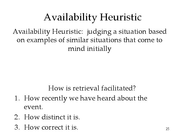 Availability Heuristic: judging a situation based on examples of similar situations that come to