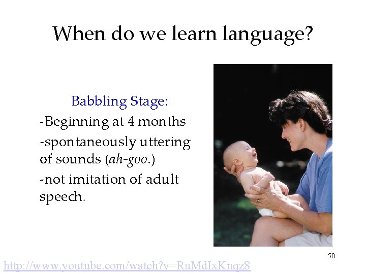 When do we learn language? Babbling Stage: -Beginning at 4 months -spontaneously uttering of
