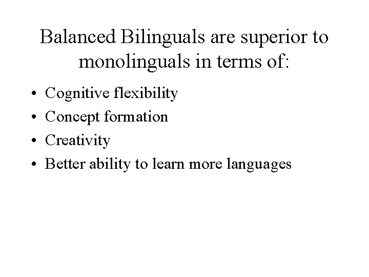 Balanced Bilinguals are superior to monolinguals in terms of: • • Cognitive flexibility Concept