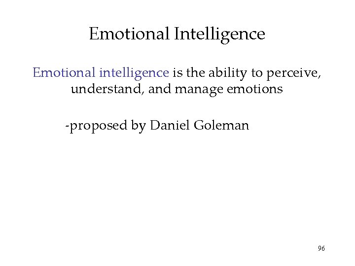 Emotional Intelligence Emotional intelligence is the ability to perceive, understand, and manage emotions -proposed