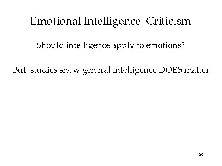 Emotional Intelligence: Criticism Should intelligence apply to emotions? But, studies show general intelligence DOES