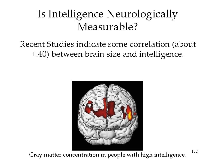 Is Intelligence Neurologically Measurable? Recent Studies indicate some correlation (about +. 40) between brain