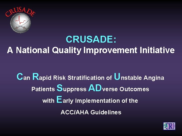 CRUSADE: A National Quality Improvement Initiative Can Rapid Risk Stratification of Unstable Angina Patients