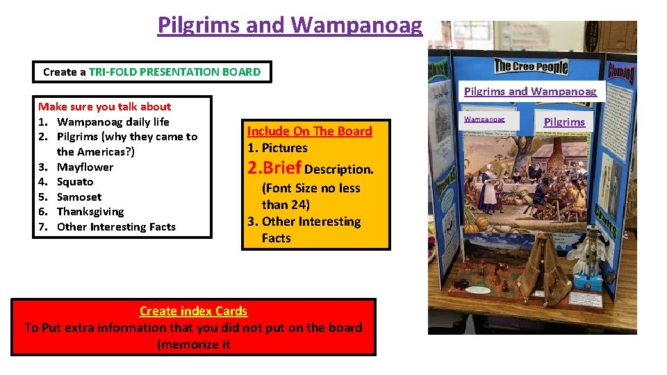 Pilgrims and Wampanoag Create a TRI-FOLD PRESENTATION BOARD Make sure you talk about 1.